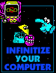 Infinitize Your Computer